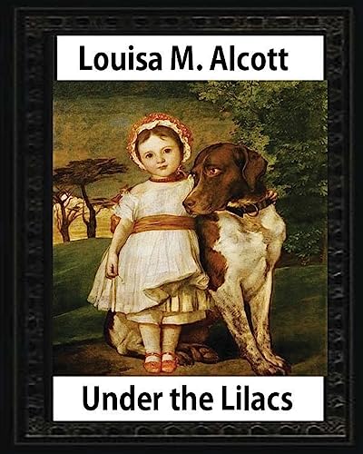 Under the Lilacs (1878),by Louisa M. Alcott children's novel - illustrated: Louisa May Alcott