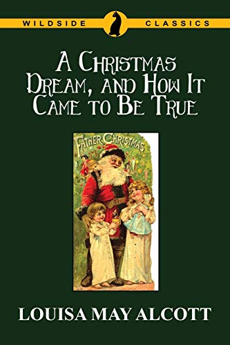 A Christmas Dream, and How It Came to Be True A Christmas Dream, and How It Came to Be True