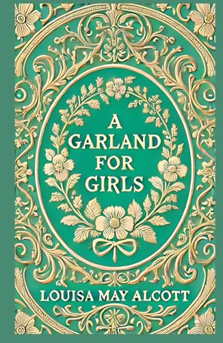A Garland for Girls: A Collection of Uplifting Stories of Virtue, Growth, and Friendship A Garland for Girls: A Collection of Uplifting Stories of Virtue, Growth, and Friendship von Independently published