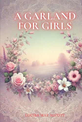 A Garland for Girls: Annotated A Garland for Girls: Annotated von Independently published