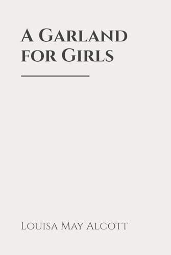 A Garland for Girls: Classic Edition Republished by North Publishers A Garland for Girls: Classic Edition Republished by North Publishers von Independently published