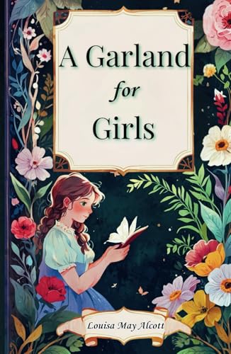 A Garland for Girls: The 1887 Literary Classic A Garland for Girls: The 1887 Literary Classic von Independently published