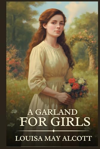 A Garland for Girls: Timeless Edition Featuring Authentic Illustrations A Garland for Girls: Timeless Edition Featuring Authentic Illustrations von Independently published