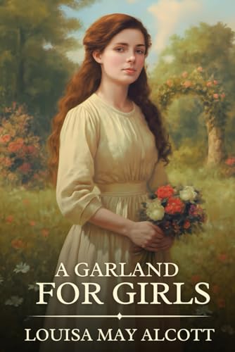 A Garland for Girls: Timeless Edition Featuring Authentic Illustrations A Garland for Girls: Timeless Edition Featuring Authentic Illustrations von Independently published