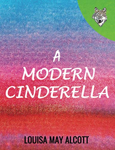 A Modern Cinderella: or The Little Old Shoe A Modern Cinderella: or The Little Old Shoe