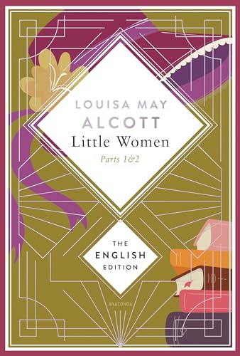 Alcott - Little Women. Parts 1 & 2: (Little Women & Good Wives). English Edition. A special edition hardcover with silver foil embossing (The English Edition, Band 2)