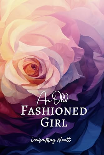 An Old Fashioned Girl An Old Fashioned Girl von Independently published
