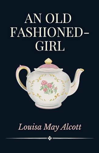 An Old Fashioned-Girl An Old Fashioned-Girl von Independently published