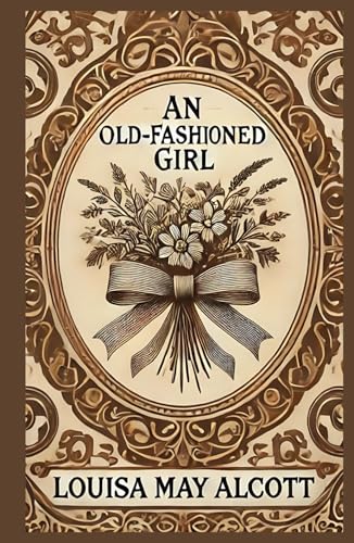 An Old-Fashioned Girl: A Timeless Tale of Friendship, Virtue, and Self-Discovery An Old-Fashioned Girl: A Timeless Tale of Friendship, Virtue, and Self-Discovery von Independently published