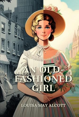 An Old-Fashioned Girl: Annotated An Old-Fashioned Girl: Annotated von Independently published