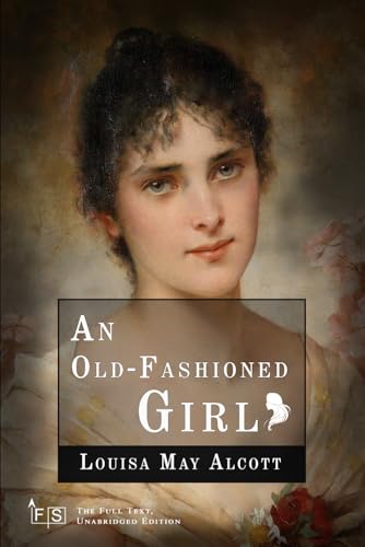 An Old-Fashioned Girl: Classic Edition Republished by North Publishers An Old-Fashioned Girl: Classic Edition Republished by North Publishers von Independently published