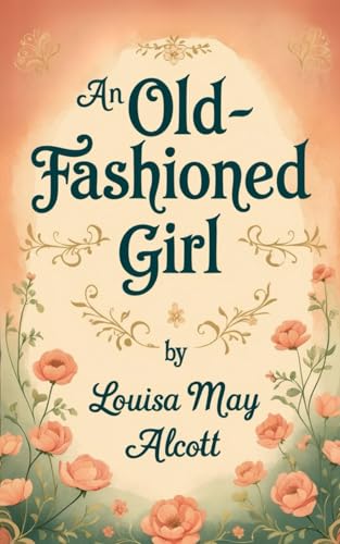 An Old-Fashioned Girl: Grace, Growth, and Grit: A New England Historical Fiction Gem An Old-Fashioned Girl: Grace, Growth, and Grit: A New England Historical Fiction Gem von Independently published