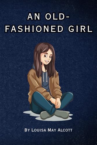 An Old-Fashioned Girl: Remastered Original Classic An Old-Fashioned Girl: Remastered Original Classic von Independently published