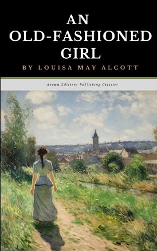 An Old-Fashioned Girl: The Original 1869 Coming of Age Classic (Annotated) von Independently published