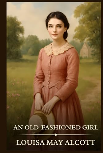 An Old-fashioned Girl: Timeless Edition Featuring Authentic Illustrations An Old-fashioned Girl: Timeless Edition Featuring Authentic Illustrations von Independently published
