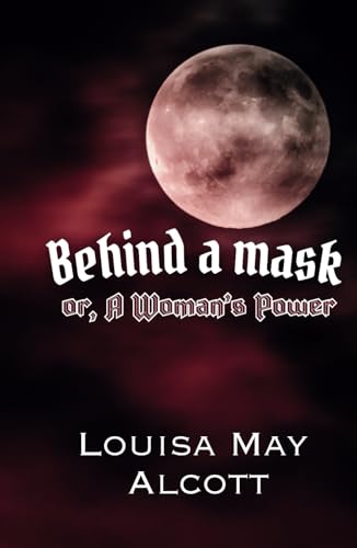 Behind A Mask or, A Woman's Power Behind A Mask or, A Woman's Power von Independently published