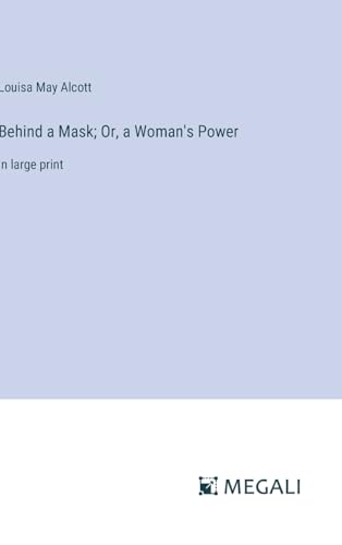 Behind a Mask; Or, a Woman's Power: in large print