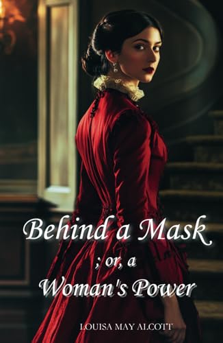 Behind a Mask; or, a Woman's Power: The 1866 Literary Classic Behind a Mask; or, a Woman's Power: The 1866 Literary Classic von Independently published