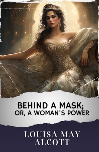 Behind a Mask; or, a Woman's Power: The Original Classic von Independently published