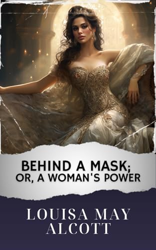 Behind a Mask; or, a Woman's Power: The Original Classic von Independently published