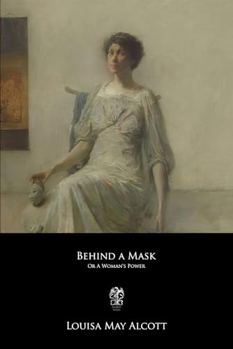 Behind a Mask: Or, A Woman's Power von Independently published