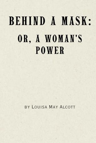 Behind a Mask: or, a Woman's Power Behind a Mask: or, a Woman's Power von Independently published