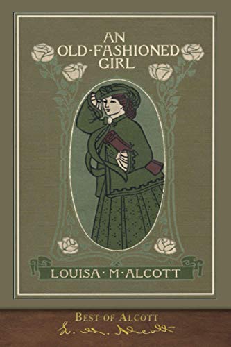 Best of Alcott: An Old-Fashioned Girl (Illustrated)