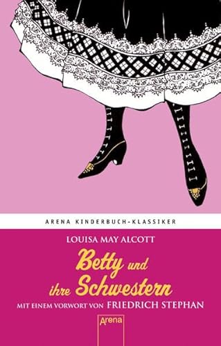 Betty und ihre Schwestern: Arena Kinderbuch-Klassiker: Mit einem Vorwort von Friedrich Stephan