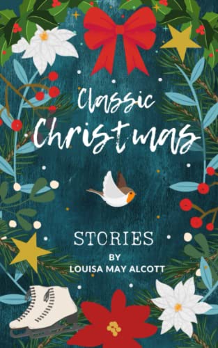 Classic Christmas Stories: A Collection of Festive Stories by Louisa May Alcott von Independently published