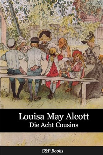 Die Acht Cousins - Louisa May Alcott Die Acht Cousins - Louisa May Alcott von Independently published