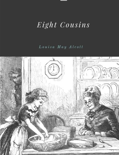 Eight Cousins by Louisa May Alcott Eight Cousins by Louisa May Alcott