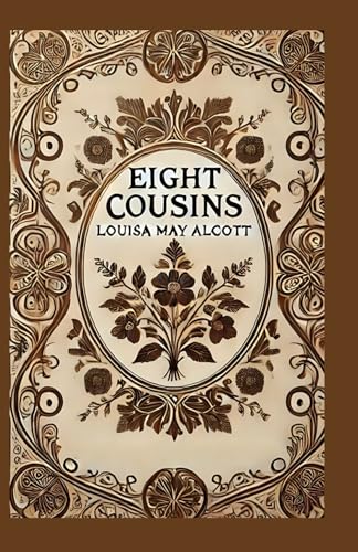 Eight Cousins: A Heartwarming Tale of Family, Growth, and Friendship Eight Cousins: A Heartwarming Tale of Family, Growth, and Friendship von Independently published
