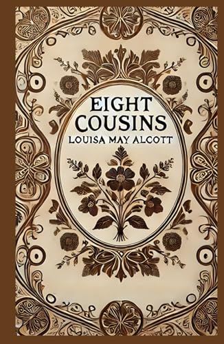 Eight Cousins: A Heartwarming Tale of Family, Growth, and Friendship Eight Cousins: A Heartwarming Tale of Family, Growth, and Friendship von Independently published