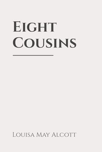 Eight Cousins: Classic Edition Republished by North Publishers Eight Cousins: Classic Edition Republished by North Publishers von Independently published