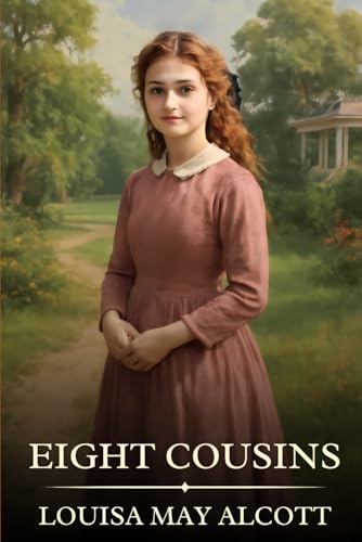 Eight Cousins: Timeless Edition Featuring Authentic Illustrations Eight Cousins: Timeless Edition Featuring Authentic Illustrations von Independently published
