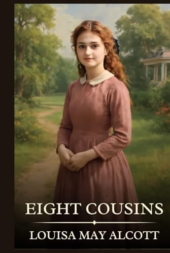 Eight Cousins: Timeless Edition Featuring Authentic Illustrations Eight Cousins: Timeless Edition Featuring Authentic Illustrations von Independently published