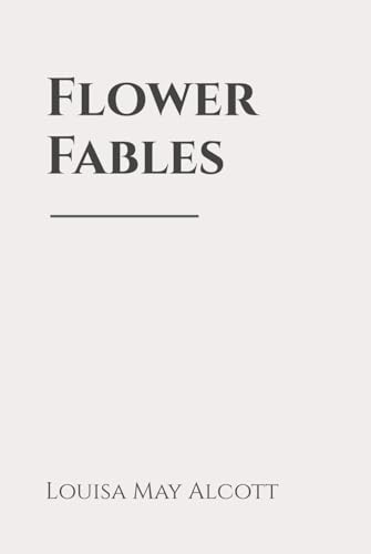 Flower Fables: Classic Edition Republished by North Publishers Flower Fables: Classic Edition Republished by North Publishers von Independently published