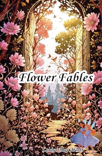 Flower Fables: The 1854 American Literature Classic Flower Fables: The 1854 American Literature Classic von Independently published