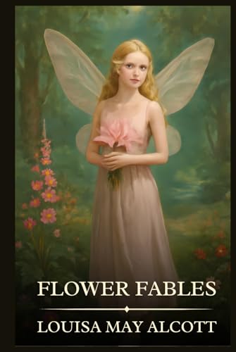 Flower Fables: Timeless Edition Featuring Authentic Illustrations Flower Fables: Timeless Edition Featuring Authentic Illustrations von Independently published