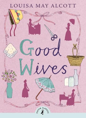 Good Wives: Louisa May Alcott (Puffin Classics)