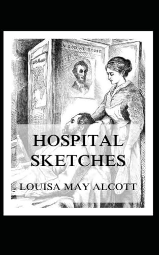 Hospital Sketches: An amazing journey into the real life experiences of a hospital worker in the 1860s.