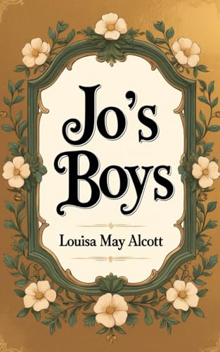 Jo's Boys: New England Fiction Meets Coming-of-Age: The Journey Beyond Plumfield Jo's Boys: New England Fiction Meets Coming-of-Age: The Journey Beyond Plumfield von Independently published