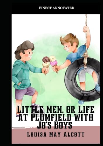 Little Men, or Life at Plumfield with Jo's Boys (Finest Annotated)