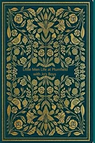 Little Men Life at Plumfield with Jo's Boys: With original illustrations - annotated Little Men Life at Plumfield with Jo's Boys: With original illustrations - annotated von Independently published