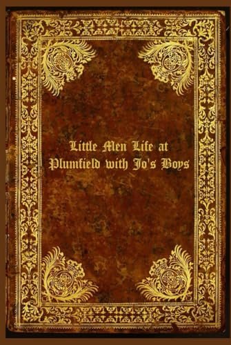 Little Men Life at Plumfield with Jo's Boys: With original illustrations - annotated Little Men Life at Plumfield with Jo's Boys: With original illustrations - annotated von Independently published