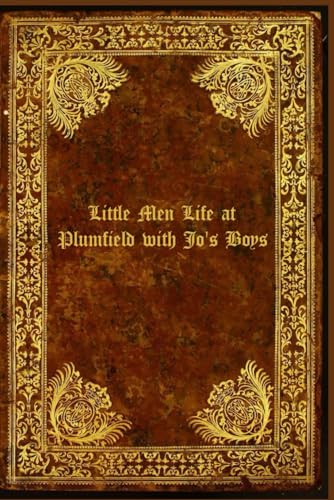 Little Men Life at Plumfield with Jo's Boys: With original illustrations - annotated Little Men Life at Plumfield with Jo's Boys: With original illustrations - annotated von Independently published