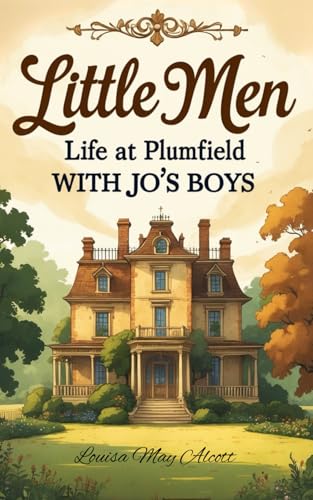 Little Men: Life at Plumfield With Jo's Boys: The Sequel That Nurtured a Generation — Rooted in New England Historical Fiction Little Men: Life at Plumfield With Jo's Boys: The Sequel That Nurtured a Generation — Rooted in New England Historical Fiction von Independently published