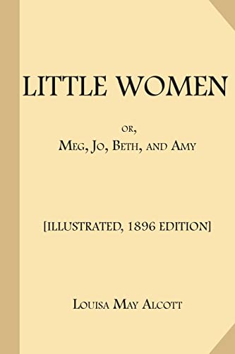 Little Women; or, Meg, Jo, Beth, and Amy: [Illustrated, 1896 Edition, Complete (Part 1 and Part 2)]