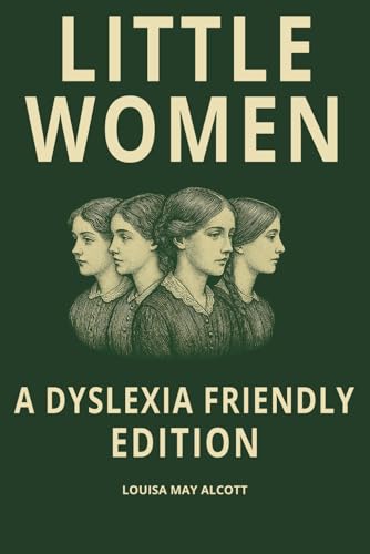 Little Women (Dyslexia Friendly Classics Edition): A Coming of Age Classic of Family, Love, and Independence: Louisa May Alcott’s Timeless Novel in an ... Dyslexic Font, Wide Spacing, and Cream Pages von Independently published