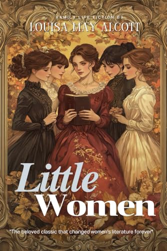 Little Women By Louisa May Alcott [Illustrated & Annotated]: A Timeless Tale of Love, Family, and Growing Up von Independently published